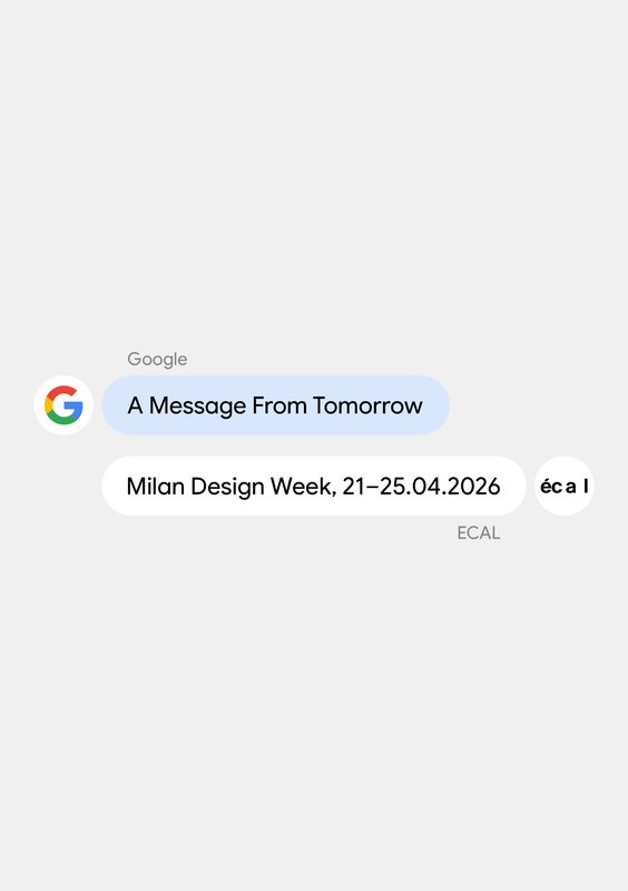 ECAL X GOOGLE – A Message From Tomorrow, 21–25.04.2026, Spazio Orso 16, Milan 
