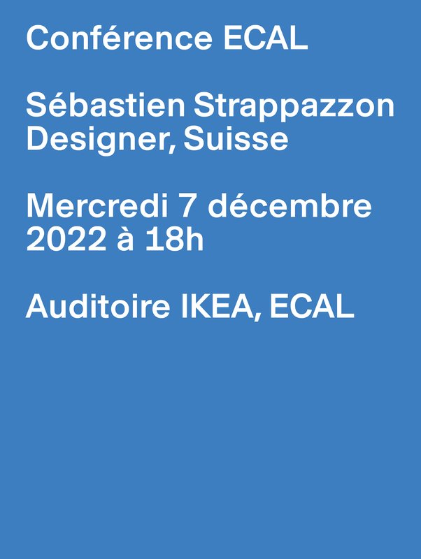 Conférence ECAL - Sébastien Strappazzon,07.12.2022,Auditoire IKEA, ECAL