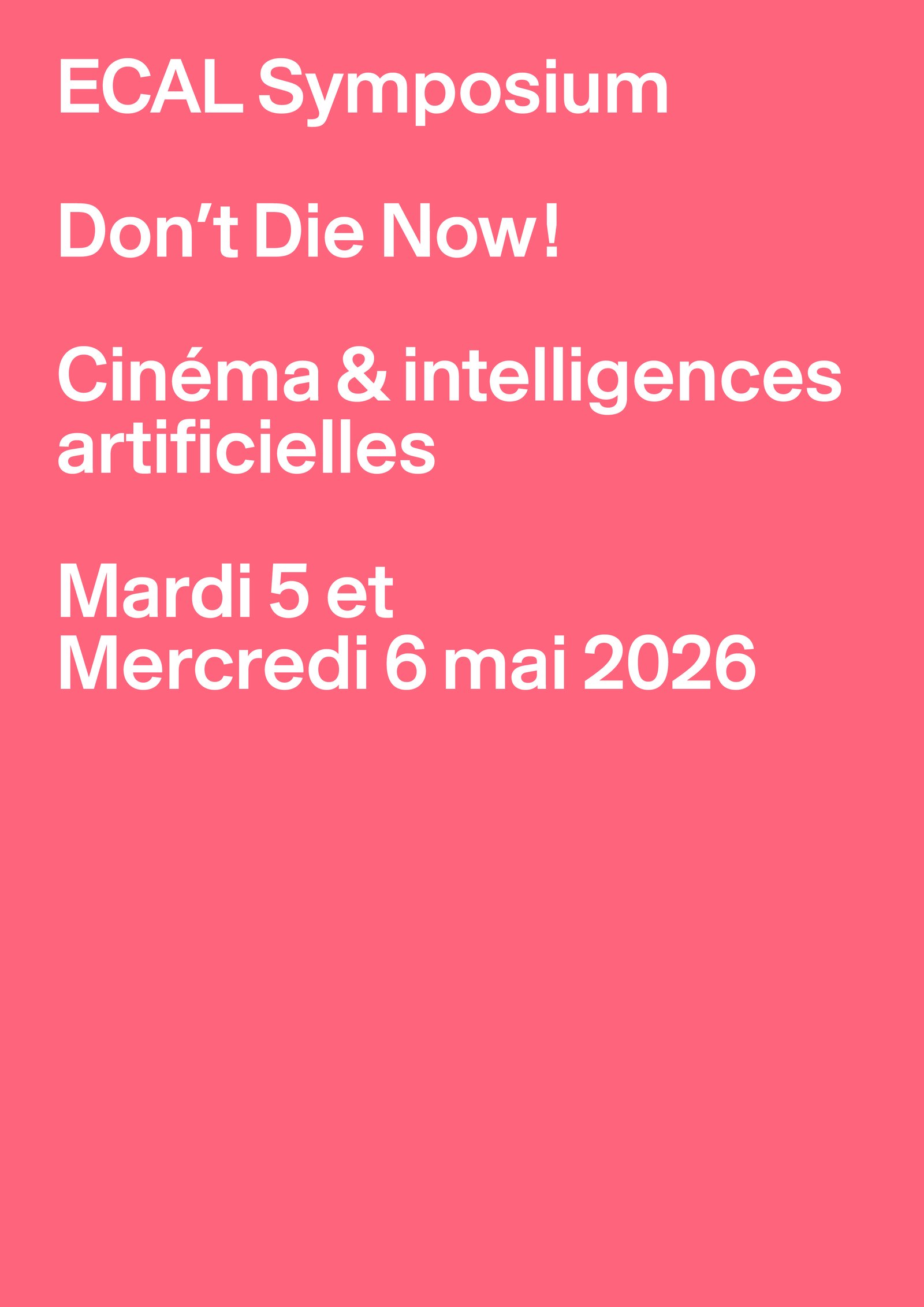 Symposium – Don’t Die Now! : Cinéma & intelligences artificielles, 05–06.05.2026, Auditoire IKEA, ECAL